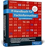 IT-Handbuch für Fachinformatiker: Ideal für die Bereiche Anwendungsentwicklung und Systemintegration. Mit vielen Prüfungsfragen und Übung