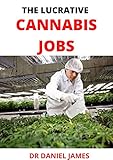 The Lucrative Cannibas Jobs: Definition, Types, Uses, & Facts (English Edition)