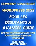 comment construire wordpress 2022 Pour les débutants à avancés Guide: Un guide pratique étape par étape pour maîtriser le site Web wordp