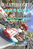 Walkthrough to Mario Kart 8 : A Complete Walkthrough to Become a Pro Player (English Edition)