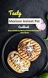 Tasty Mexican Instant Pot Cookbook: Easy and Delicious Mexican Instant Pot Recipes to Try at Home (English Edition)