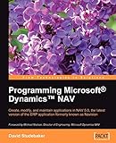 Programming Microsoft¿ Dynamics¿ NAV: Create, modify, and maintain applications in NAV 5.0, the latest version of the ERP application formerly known as Navision (English Edition)