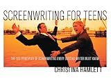 Screenwriting for Teens: The 100 Principles of Screenwriting Every Budding Writer Must Know (English Edition)