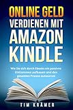 Online Geld verdienen mit Amazon Kindle: Wie Sie sich durch Ebooks ein passives Einkommen aufbauen und den g