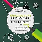 Pädagogische Psychologie: Lernen und Lehren mit Erfolg - Wie Wissen nachhaltig und erfolgreich vermittelt und aufgenommen w