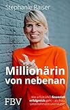 Millionärin von nebenan: Wie erfüllt UND finanziell erfolgreich geht – als Frau, Unternehmerin und M