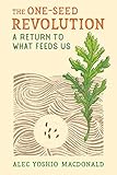 The One-Seed Revolution: A Return to What Feeds U