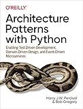 Architecture Patterns with Python: Enabling Test-Driven Development, Domain-Driven Design, and Event-Driven M