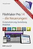 FileMaker Pro 14 – die Neuerungen / Automatisierung, Gestaltung, Mobilität: Ergänzungsband (siehe kommendes Grundlagenbuch zu FileMaker Pro 15 Mitte 2016)
