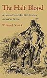 The Half-Blood: A Cultural Symbol in Nineteenth-Century American Fiction (English Edition)