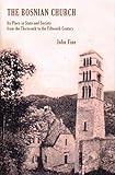 The Bosnian Church: Its Place in State and Society from the Thirteenth to the Fifteenth Century