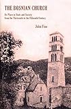 The Bosnian Church: Its Place in State and Society from the Thirteenth to the Fifteenth Century