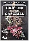 Grillen mit dem Gasgrill: Mit 55 leckeren Rezep