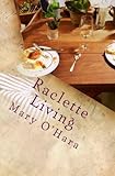 Raclette Living by MK O'Hara (2016-04-11)
