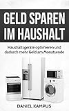 Geld sparen im Haushalt: Haushaltsgeräte optimieren und dadurch mehr Geld am M