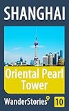 Oriental Pearl Tower in Shanghai - a travel guide and tour as with the best local guide (Shanghai Travel Stories Book 10) (English Edition)