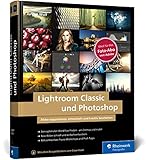 Lightroom Classic und Photoshop: Bilder einfach organisieren, entwickeln und bearbeiten. Mit vielen Praxis-Workshops und Profi-Tipps auf 600 S