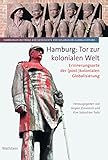 Hamburg: Tor zur kolonialen Welt: Erinnerungsorte der (post-)kolonialen Globalisierung (Hamburger Beiträge zur Geschichte der kolonialen Globalisierung 1)