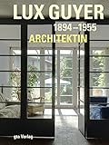 Lux Guyer (1894–1955). Architektin (Dokumente zur modernen Schweizer Architektur)