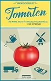 Tomaten: Die wahre Identität unseres Frischgemüses. Eine Reportag