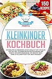 Kleinkinder Kochbuch: Kochen für Kleinkinder leicht gemacht mit 150 nahrhaften und leckeren Rezepten für Kinder und Babys. Gesunde Ernährung mit Beikost, Brei(frei) & Vollwertkost für jede Tag