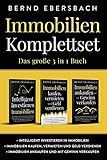 Immobilien Komplettset: Das große 3 in 1 Buch: Intelligent investieren in Immobilien | Immobilien kaufen, vermieten und Geld verdienen | Immobilien ankaufen und mit Gewinn verk