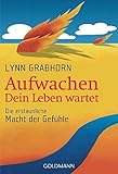 Aufwachen - Dein Leben wartet: Die erstaunliche Macht der Gefü