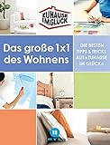 Zuhause im Glück: Das große 1x1 des Wohnens. Die besten Tipps und Tricks aus »Zuhause im Glück«