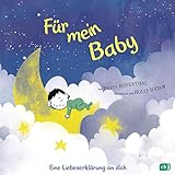 Für mein Baby: Eine Liebeserklärung an dich - Das ideale Geschenkbuch zu Geburt und Taufe - Von der Autorin des SPIEGEL Bestsellers „Für mein Mädchen“