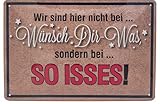 Lustiger Spruch, geprägtes Blechschild, Wand Deko, 30 x 20 cm (Wir sind Hier Nicht bei Wünsch Dir was, Sonder bei SO ISSES)