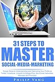 Social Media: Marketing: 31 Steps to Master Social-Media-Marketing: Simple Steps to Understanding and Optimizing Your Profile at Twitter, Facebook, LinkedIn & Google Plus. (English Edition)