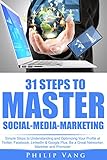 Social Media: Marketing: 31 Steps to Master Social-Media-Marketing: Simple Steps to Understanding and Optimizing Your Profile at Twitter, Facebook, LinkedIn & Google Plus. (English Edition)