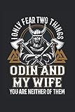 I only fear two things Odin and my Wife you are neither of them: Lustiger Wikinger Spruch Odin Nordmann Geschenke Notizbuch liniert (A5 Format, 15,24 x 22,86 cm, 120 Seiten)