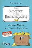 Der Skorpion in der Bananenkiste: Moderne Mythen und Großstadtleg