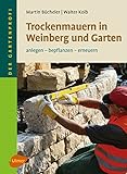 Trockenmauern in Weinberg und Garten: Anlegen, bepflanzen,