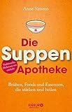 Die Suppen-Apotheke: Brühen, Fonds und Essenzen, die stärken und heilen (Natürlich heilen mit Hausmitteln)