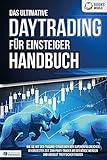 Das ultimative DAYTRADING FÜR EINSTEIGER Handbuch: Wie Sie mit den Trading-Strategien der Supererfolgreichen in kürzester Zeit zum Profi-Trader an der Börse werden und ab