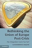 Rethinking the Union of Europe Post-Crisis: Has Integration Gone Too Far? (English Edition)