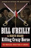 Killing Crazy Horse: The Merciless Indian Wars in America (Bill O'Reilly's Killing Series) (English Edition)