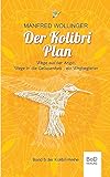 Der Kolibri-Plan: Wege aus der Angst, wege in die Gelassenheit. Ein Wegbeg
