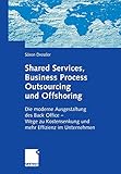 Shared Services, Business Process Outsourcing und Offshoring: Die Moderne Ausgestaltung des Back Office -Wege zu Kostensenkung und mehr Effizienz im Unternehmen (German Edition)