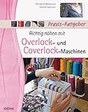 Richtig nähen mit Overlock- und Coverlock-Maschinen: Tipps und Tricks für das Nähen mit der Overlock und Cover Nähmaschine. Von Einfädeln über Fehlerkorrektur bis zu fertigen Projek