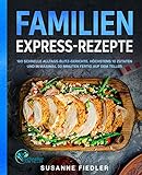Familien Express-Rezepte: 180 schnelle Alltags-Blitz-Gerichte. Höchstens 10 Zutaten und in maximal 30 Minuten fertig auf dem T