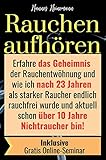 Rauchen aufhören: Erfahre das Geheimnis der Rauchentwöhnung und wie ich nach 23 Jahren als starker Raucher endlich rauchfrei wurde und aktuell schon über 10 Jahre Nichtraucher b