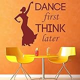 57 x 65 cm, Streich-Aufkleber, 'Dance First Think Later', inspirierendes Sport-Zitat, Kunstwerk, Bild, Wandbild, Hausbild, Wandbild, Kinderaufkleber, Badezimmeraufkleb