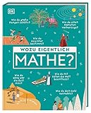 Wozu eigentlich Mathe?: Wie du eine Quizshow gewinnst, einen Kometen vorhersagst und Geheimnisse bew