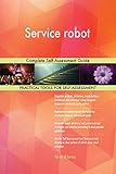 Service robot Complete Self-Assessment Guide (English Edition)