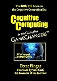 Cognitive Computing: A Brief Guide for Game Changers (English Edition)