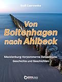 Von Boltenhagen nach Ahlbeck - Mecklenburg-Vorpommerns Ostseeküste: Geschichte und Geschichten für Zugezogene, Touristen und andere Neuling