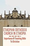 Ethiopian Orthodox Church In Ethiopia: Importance Of Teaching Bible To Christian: Ethiopian Orthodox Church Bible (English Edition)